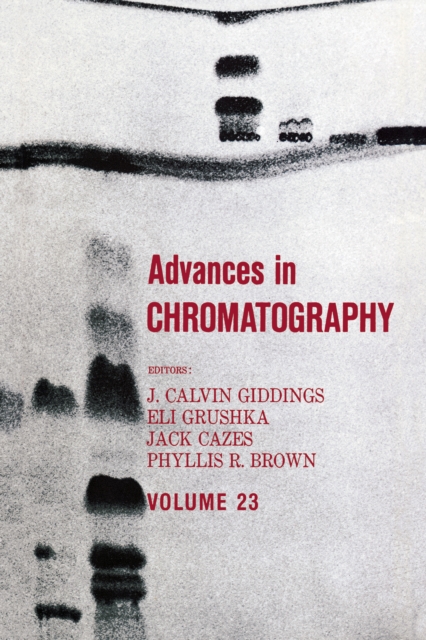 Advances in Chromatography : Volume 23, PDF eBook