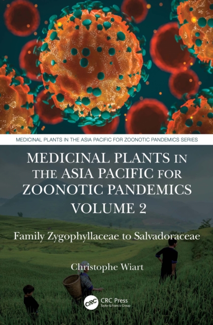 Medicinal Plants in the Asia Pacific for Zoonotic Pandemics, Volume 2 : Family Zygophyllaceae to Salvadoraceae, EPUB eBook