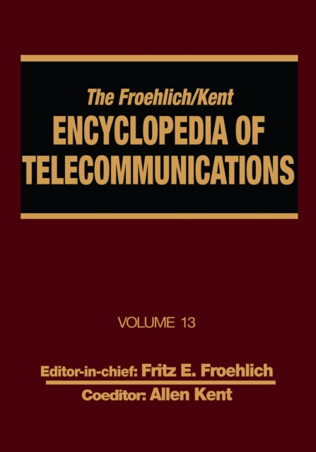The Froehlich/Kent Encyclopedia of Telecommunications : Volume 13 - Network-Management Technologies to NYNEX, EPUB eBook
