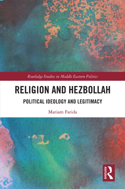 Religion and Hezbollah : Political Ideology and Legitimacy, PDF eBook