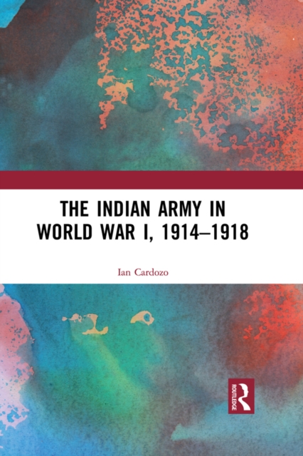 The Indian Army in World War I, 1914-1918, PDF eBook