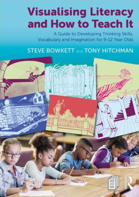 Visualising Literacy and How to Teach It : A Guide to Developing Thinking Skills, Vocabulary and Imagination for 9-12 Year Olds, EPUB eBook