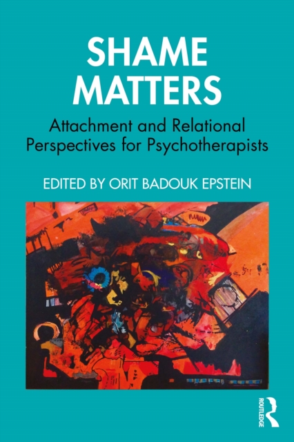 Shame Matters : Attachment and Relational Perspectives for Psychotherapists, PDF eBook