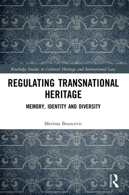 Regulating Transnational Heritage : Memory, Identity and Diversity, PDF eBook