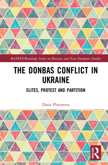 The Donbas Conflict in Ukraine : Elites, Protest, and Partition, PDF eBook