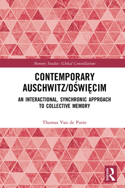 Contemporary Auschwitz/Oswiecim : An Interactional, Synchronic Approach to Collective Memory, PDF eBook