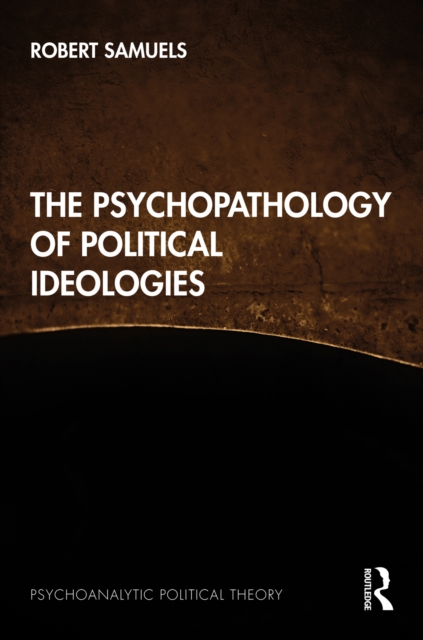 The Psychopathology of Political Ideologies, PDF eBook