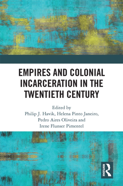Empires and Colonial Incarceration in the Twentieth Century, PDF eBook