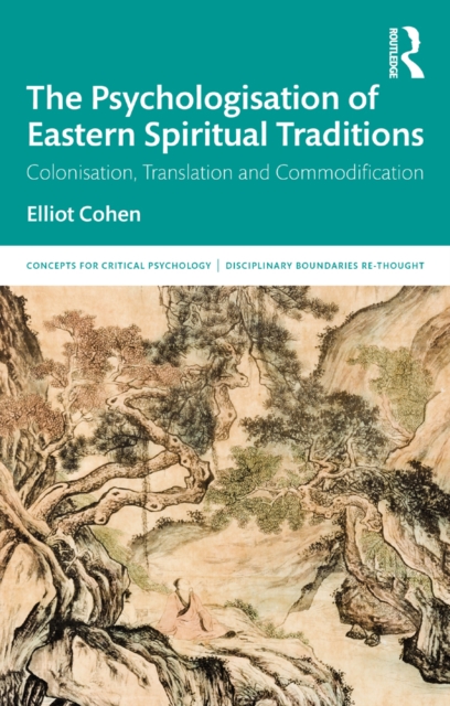 The Psychologisation of Eastern Spiritual Traditions : Colonisation, Translation and Commodification, EPUB eBook