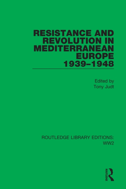 Resistance and Revolution in Mediterranean Europe 1939-1948, PDF eBook