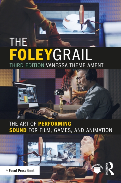 The Foley Grail : The Art of Performing Sound for Film, Games, and Animation, PDF eBook