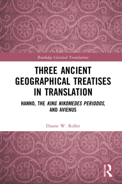 Three Ancient Geographical Treatises in Translation : Hanno, the King Nikomedes Periodos, and Avienus, PDF eBook