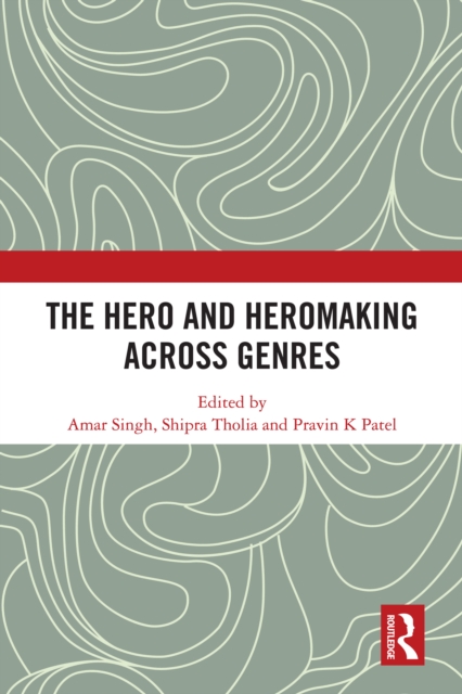 The Hero and Hero-Making Across Genres, PDF eBook