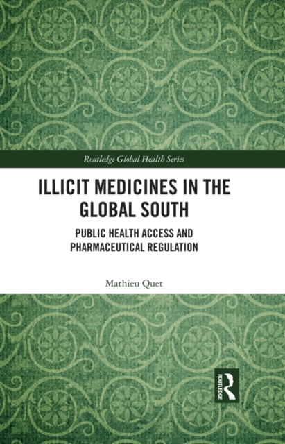 Illicit Medicines in the Global South : Public Health Access and Pharmaceutical Regulation, PDF eBook