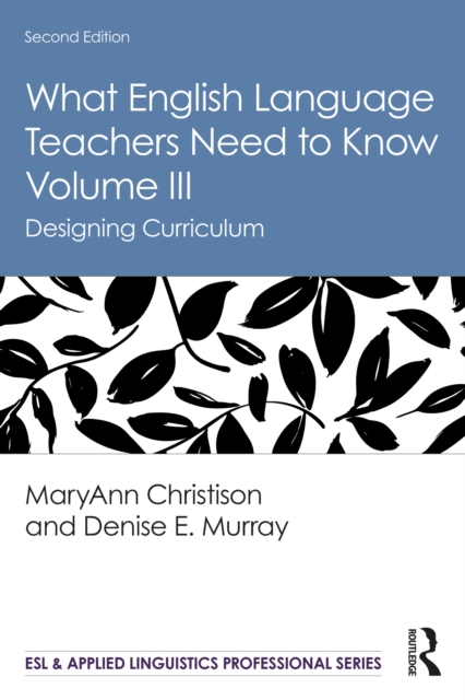 What English Language Teachers Need to Know Volume III : Designing Curriculum, PDF eBook