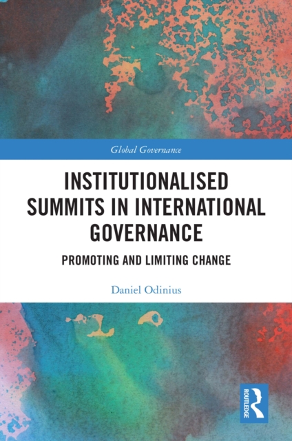 Institutionalised Summits in International Governance : Promoting and Limiting Change, PDF eBook