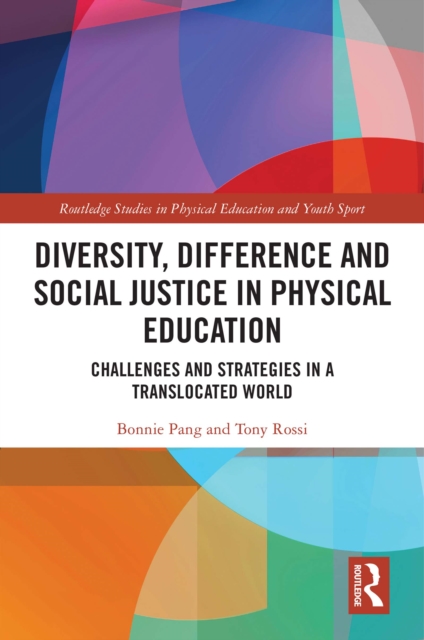 Diversity, Difference and Social Justice in Physical Education : Challenges and Strategies in a Translocated World, PDF eBook
