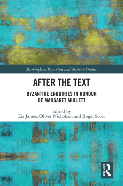 After the Text : Byzantine Enquiries in Honour of Margaret Mullett, PDF eBook