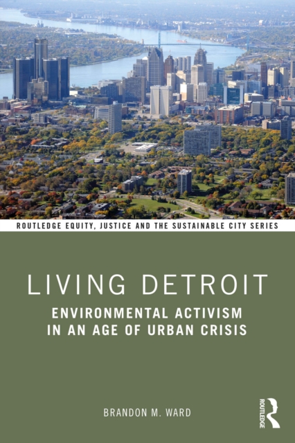 Living Detroit : Environmental Activism in an Age of Urban Crisis, PDF eBook