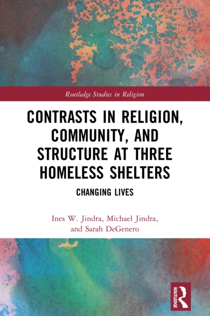Contrasts in Religion, Community, and Structure at Three Homeless Shelters : Changing Lives, PDF eBook