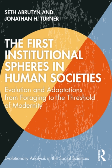The First Institutional Spheres in Human Societies : Evolution and Adaptations from Foraging to the Threshold of Modernity, EPUB eBook