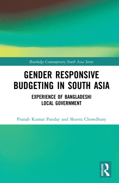 Gender Responsive Budgeting in South Asia : Experience of Bangladeshi Local Government, PDF eBook