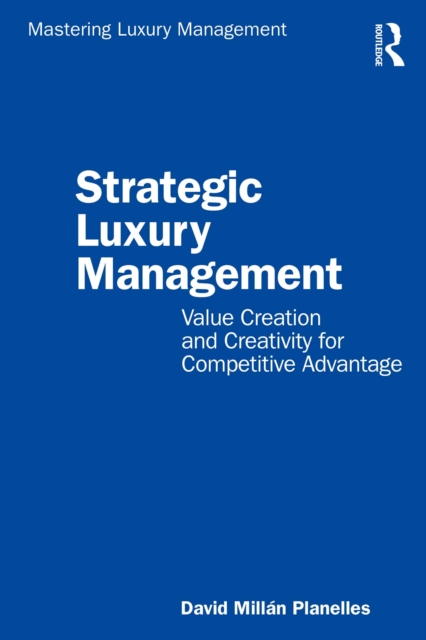 Strategic Luxury Management : Value Creation and Creativity for Competitive Advantage, EPUB eBook