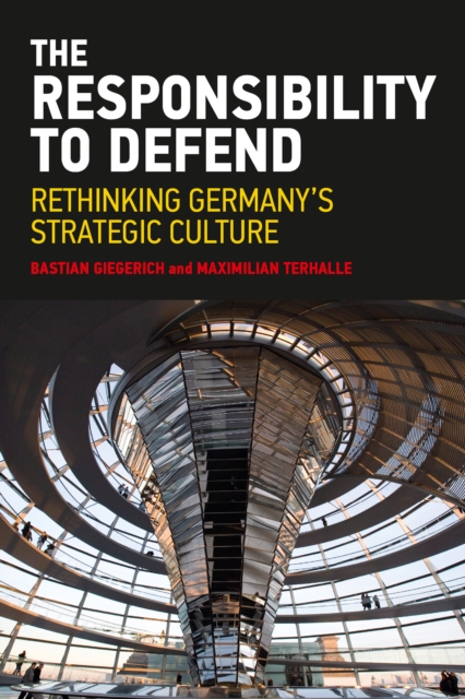 The Responsibility to Defend : Rethinking Germany's Strategic Culture, EPUB eBook