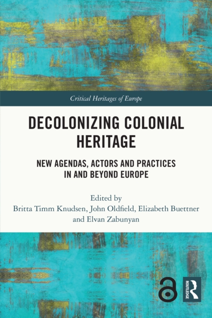 Decolonizing Colonial Heritage : New Agendas, Actors and Practices in and beyond Europe, EPUB eBook
