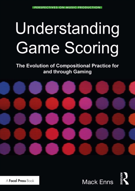Understanding Game Scoring : The Evolution of Compositional Practice for and through Gaming, EPUB eBook