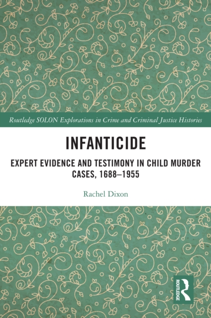 Infanticide : Expert Evidence and Testimony in Child Murder Cases, 1688-1955, PDF eBook