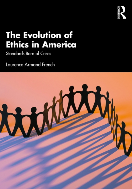The Evolution of Ethics in America : Standards Born of Crises, PDF eBook