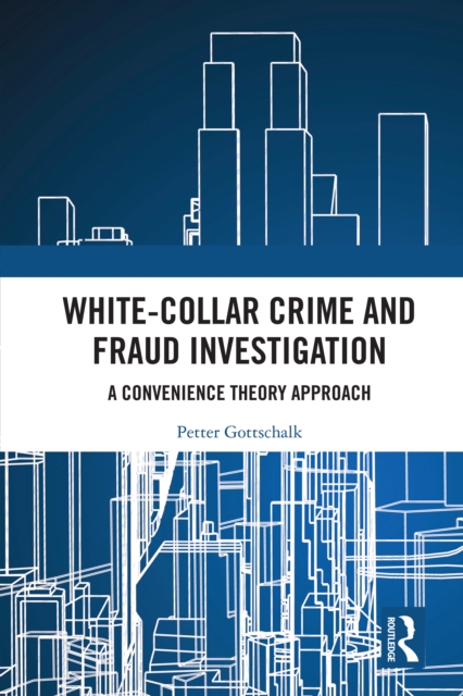 White-Collar Crime and Fraud Investigation : A Convenience Theory Approach, EPUB eBook