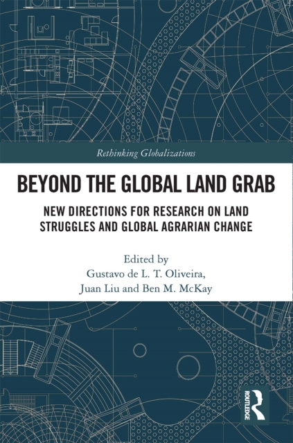 Beyond the Global Land Grab : New Directions for Research on Land Struggles and Global Agrarian Change, PDF eBook