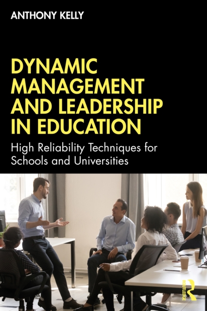 Dynamic Management and Leadership in Education : High Reliability Techniques for Schools and Universities, EPUB eBook