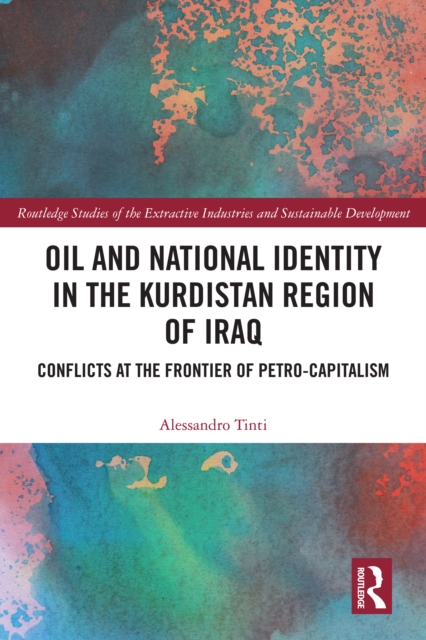 Oil and National Identity in the Kurdistan Region of Iraq : Conflicts at the Frontier of Petro-Capitalism, PDF eBook