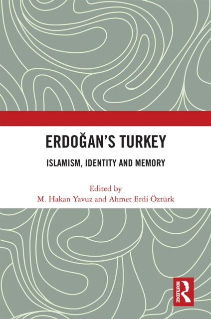 Erdogan’s Turkey : Islamism, Identity and Memory, PDF eBook