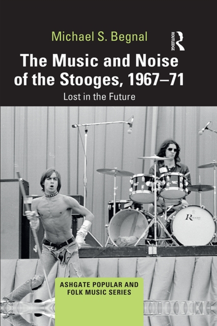 The Music and Noise of the Stooges, 1967-71 : Lost in the Future, PDF eBook