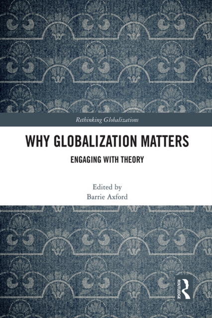 Why Globalization Matters : Engaging with Theory, PDF eBook