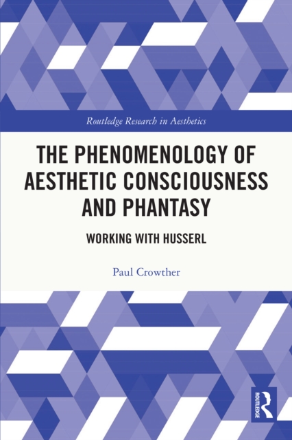 The Phenomenology of Aesthetic Consciousness and Phantasy : Working with Husserl, PDF eBook