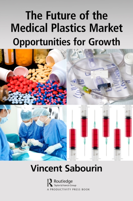 The Future of the Medical Plastics Market : Opportunities for Growth, PDF eBook