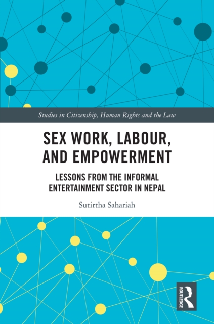 Sex Work, Labour, and Empowerment : Lessons from the Informal Entertainment Sector in Nepal, PDF eBook