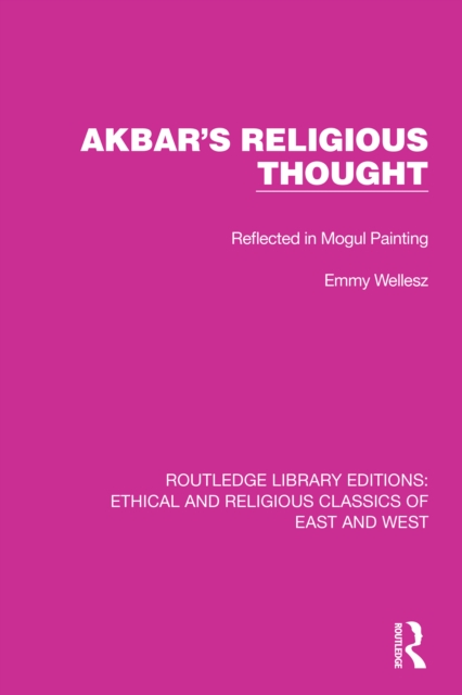 Akbar's Religious Thought : Reflected in Mogul Painting, PDF eBook