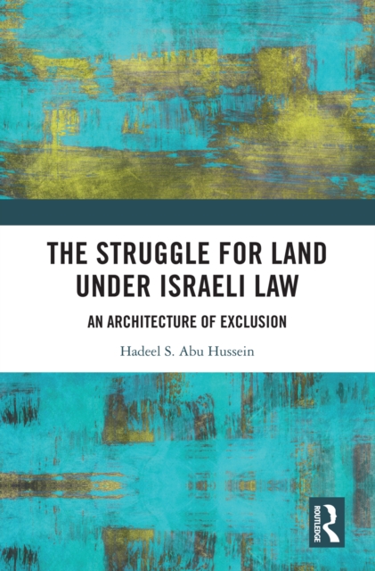 The Struggle for Land Under Israeli Law : An Architecture of Exclusion, EPUB eBook