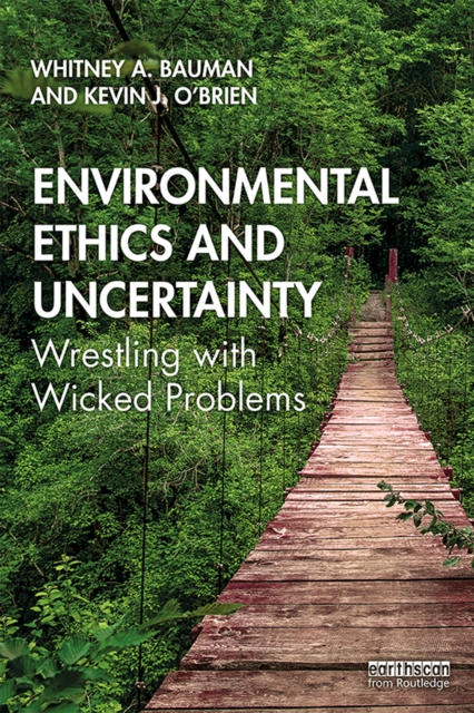 Environmental Ethics and Uncertainty : Wrestling with Wicked Problems, PDF eBook