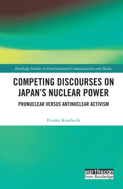 Competing Discourses on Japan's Nuclear Power : Pronuclear versus Antinuclear Activism, PDF eBook