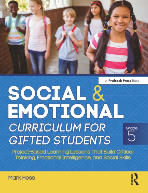Social and Emotional Curriculum for Gifted Students : Grade 5, Project-Based Learning Lessons That Build Critical Thinking, Emotional Intelligence, and Social Skills, PDF eBook