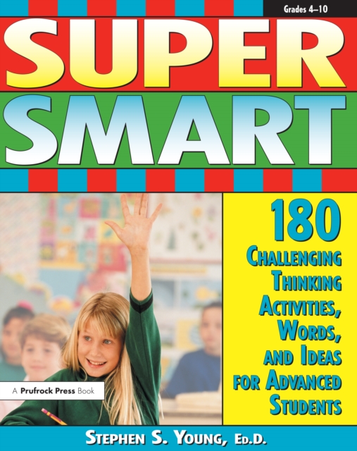 Super Smart : 180 Challenging Thinking Activities, Words, and Ideas for Advanced Students (Grades 4-10), PDF eBook