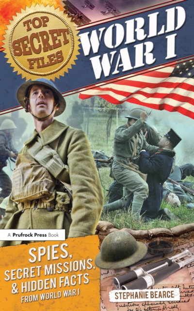 Top Secret Files : World War I, Spies, Secret Missions, and Hidden Facts from World War I, EPUB eBook