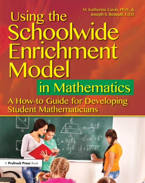 Using the Schoolwide Enrichment Model in Mathematics : A How-To Guide for Developing Student Mathematicians, EPUB eBook